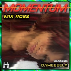 Momentum Mix #032 - Ft. Dameeeela
