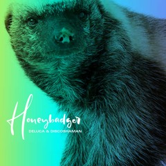 Honey Badger - deLuca & Discoshaman