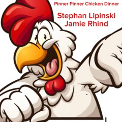 Pinner Pinner Chicken Dinner - Stephan Lipinski / Jamie Rhind