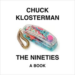 [View] PDF 📂 The Nineties: A Book by  Chuck Klosterman,Chuck Klosterman,Dion Graham,