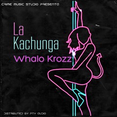 La Kachunga - Whalo Krozz Feat. Crime Music studio