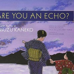 GET EPUB KINDLE PDF EBOOK Are You an Echo?: The Lost Poetry of Misuzu Kaneko by  Misuzu Kaneko,Toshi