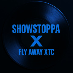 Showstoppa x Fly away XTC