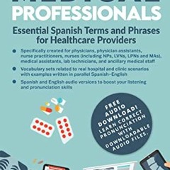 ACCESS [PDF EBOOK EPUB KINDLE] Spanish for Medical Professionals: Essential Spanish Terms and Phrase