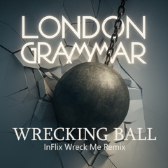 London Grammar - Wrecking Ball (InFlix Wreck Me Remix)