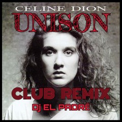 Unison CELINE DION (EL PADRē Club Remix)