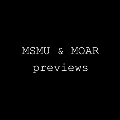 MSMU & MOAR previews