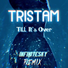 Tristam - Till It's Over (Infinite Sky REMIX)