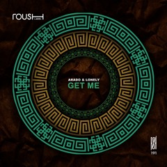 Arado & Lonely - Get Me (Original Mix) - Roush Label