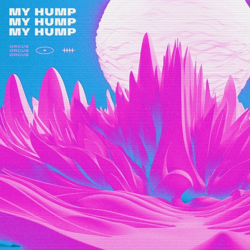 MY HUMP (Orcus Remix)