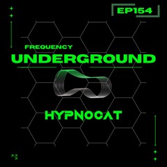 Frequency Underground | Episode 154 | Hypnocat - Live @ Welcome To Pangea XVI
