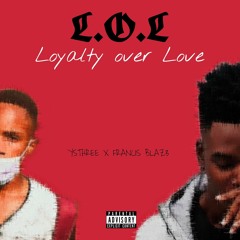 Loyalty over Love-LOL (feat FRANCIS BLAZ3)