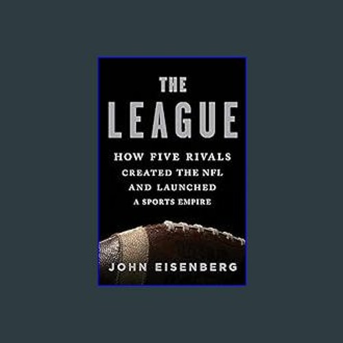 The League: How Five Rivals Created by Eisenberg, John