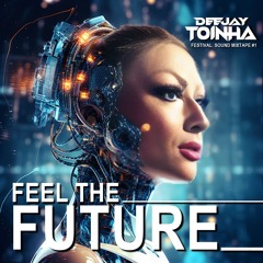 DEEJAY TOINHA - FEEL THE FUTURE (FESTIVAL SOUND MIXTAPE #01)