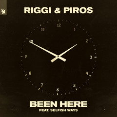 Riggi & Piros feat. Selfish Ways - Been Here
