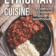 [FREE] EPUB 💏 Ethiopian Cuisine: A Complete Cookbook of Colorful, Exotic Dishes by