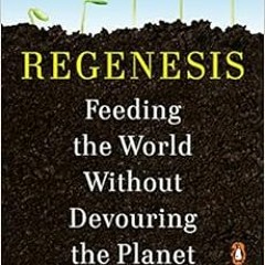 [READ] EBOOK 🧡 Regenesis: Feeding the World Without Devouring the Planet by George M