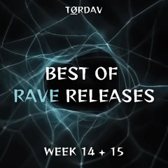 WEEKS 14 + 15 - BEST OF RAVE RELEASES