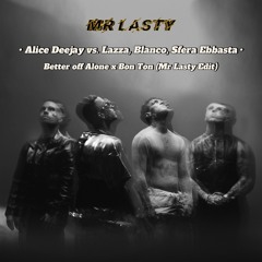 Alice Deejay Vs. Lazza, Blanco, Sfera Ebbasta - Better Off Alone X Bon Ton (Mr Lasty Edit)