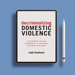 Decriminalizing Domestic Violence: A Balanced Policy Approach to Intimate Partner Violence (Vol