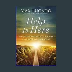 {PDF} 📖 Help Is Here: Finding Fresh Strength and Purpose in the Power of the Holy Spirit {PDF EBOO