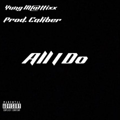 Yung M@ttixx -  All I do (Prod. CaliberBeats)