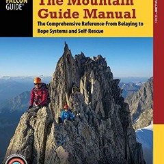 View KINDLE 📫 The Mountain Guide Manual: The Comprehensive Reference--From Belaying