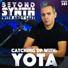 Beyond Synth - 381 - Catching Up With Yota