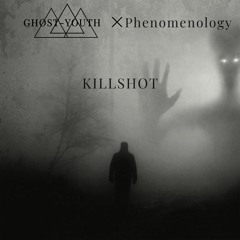 Ghost-Youth x Phenomenology - Killshot