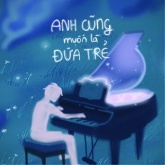 Anh cũng muốn là đứa trẻ - KHIEM [Official]