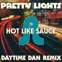 Hot Like Sauce (Daytime Dan Remix) - Pretty Lights