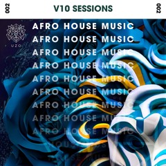 V10 Sessions 002 | Afro House - Tribal - Soulful | DJ UZO