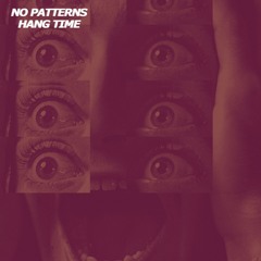No Patterns - Hang Time (FREE DOWNLOAD)
