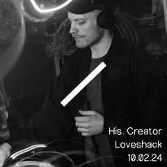 His.Creator @ Love Shack 10.02.2024