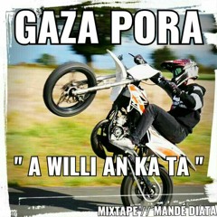 GAZA  PORA - A  WILLI  AN KA TA   [ PROD BY SYM K DVSH MUSIC ]- Universal music // legion 13