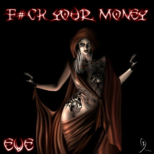 EvE - F#ck Your Money ( Out Now )