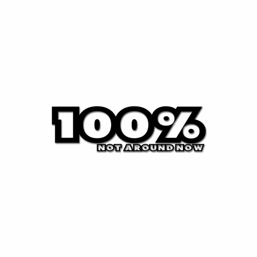 100% Not Around Now