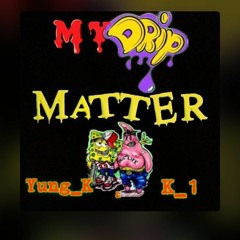 Yung_K_-_My__Drip_Matters_[feat._K1]_[Prod._by_BGG_rec