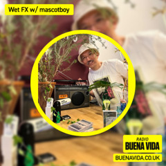 Wet FX w/ mascotboy - Radio Buena Vida 20.07.25