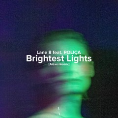 Lane 8 - Brightest Lights (feat. POLIÇA) [Alexxi Remix] FREE DOWNLOAD