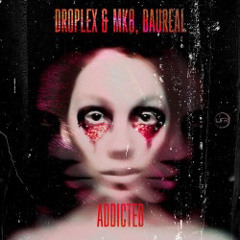 Droplex & MK8, Baureal - Addicted