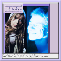 Sunflowers Radio [09] w/ ultra caro & Himera - 24th October 2025