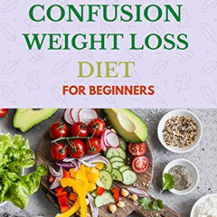 VIEW EBOOK ✉️ THE EASY METABOLIC CONFUSION WEIGHT LOSS DIET FOR BEGINNERS: 40+ Fresh