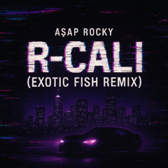 R-Cali - Asap Rocky (Exotic Fish Remix)