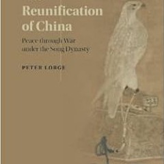 View KINDLE PDF EBOOK EPUB The Reunification of China by Peter Lorge ✓