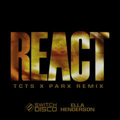 REACT (TCTS & Parx Remix)