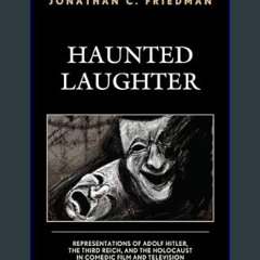 Read eBook [PDF] ⚡ Haunted Laughter: Representations of Adolf Hitler, the Third Reich, and the Hol