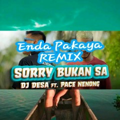 Enda Pakaya - Sorry Bukan Sa - DJ Desa feat Pace.mp3