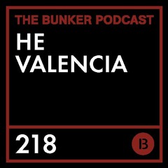 The Bunker Podcast 218: HE VALENCIA