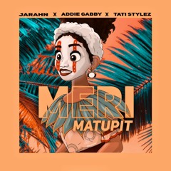 Jarahn - Meri Matupit (feat. Addie Gabby & Tati Stylez)